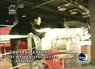 EDUARDO ANTONIO si me pudieras querer