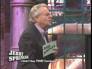 I Didn't See THAT Coming! (The Jerry Springer Show)