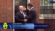 Syrian War on G8 Agenda: Putin warns West against arming Syrian rebels who 'eat intestines'