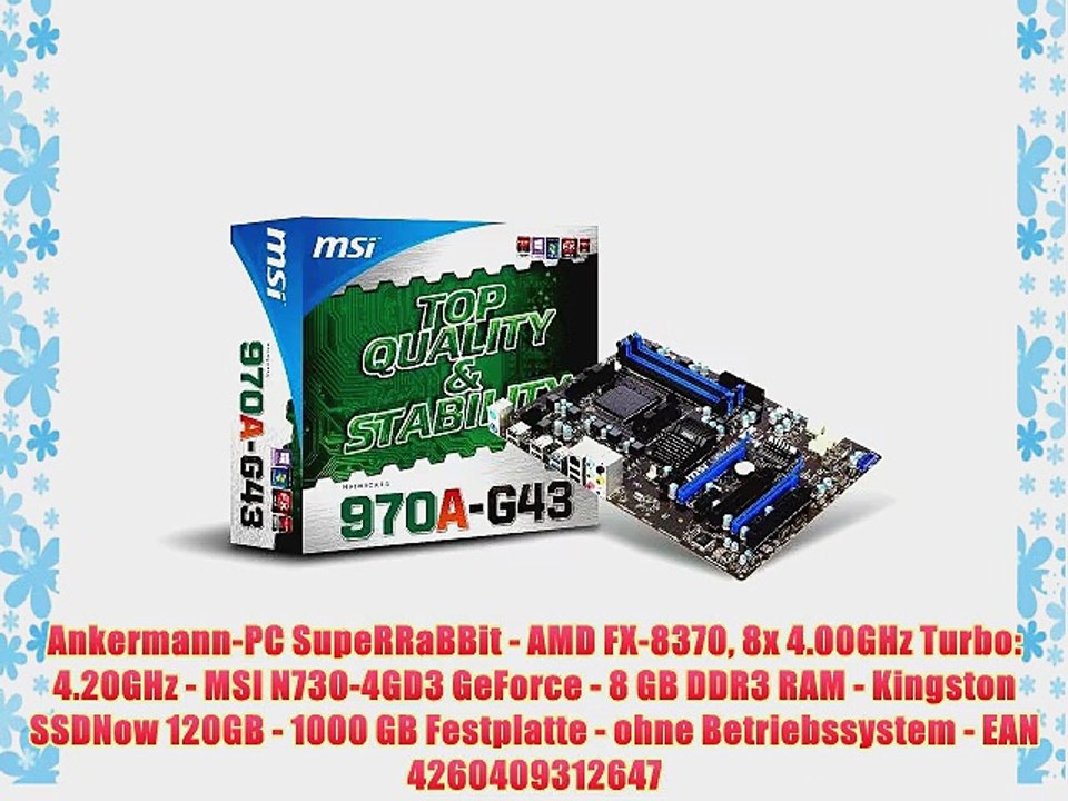 Ankermann-PC SupeRRaBBit - AMD FX-8370 8x 4.00GHz Turbo: 4.20GHz - MSI N730-4GD3 GeForce -