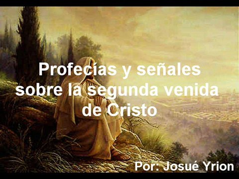 Profecias y señales sobre la segunda venida de Cristo parte 1