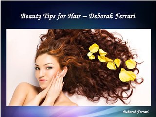 10 Best Hair Beauty Tips by Deborah Ferrari