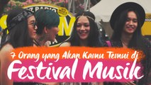 7 Orang yang Akan Kamu Temui di Festival Musik [Presented by Ismaya Live]