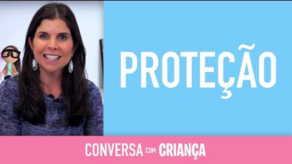 Proteção | Conversa com Criança