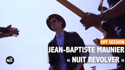 OFF SESSION - Jean-Baptiste Maunier « Nuit Revolver »