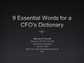 Maureen O’Connell from Scholastic shared 9 essential words for a CFO’s dictionary