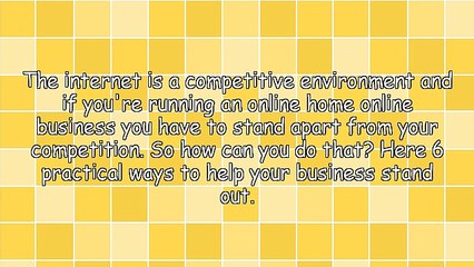 6 Ways To Make Your Online Home Business Stand Out