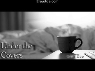 Under the Covers with Eve Episode 4: Visualizing the Love and Sex You Want