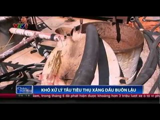 Khó xử lý tầu tiêu thụ xăng dầu buôn lậu