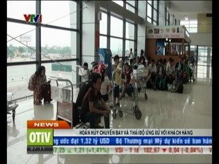 Hoãn hủy chuyến bay và thái độ ứng xử với khách hàng