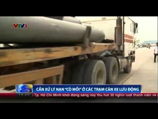 Cần xử lý nạn "Cò mồi" ở các trạm cân xe lưu động