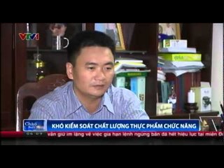 Khó kiểm soát chất lượng thực phẩm chức năng