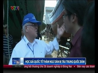 Chào buổi sáng: Học giả quốc tế thăm ngư dân bị tàu TQ đâm