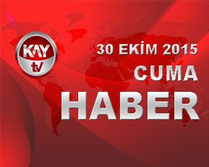 30 EKİM 2015 KAYTV HABER