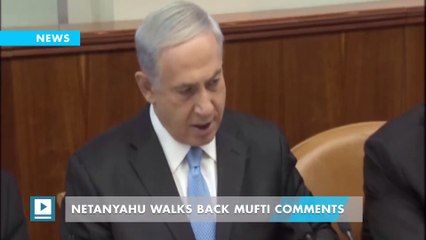 Netanyahu walks back Mufti comments