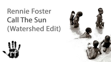 Rennie Foster - Call The Sun - Watershed Edit Vid