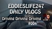 EddiesLife247 Vlogs: Driving, Driving, Driving!- Vlog 004