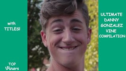 Ultimate Danny Gonzalez Vine Compilaiton - All Danny Gonzalez Vines (259 Vines) - Top Vine
