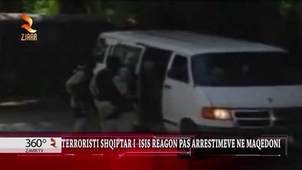 360° Grade -TERRORISTI SHQIPTAR I  ISIS REAGON PAS ARRESTIMEVE NE MAQEDONI