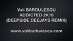 Vali BARBULESCU - ADDICTED 2K10 (DEEPSIDE DEEJAYS REMIX)
