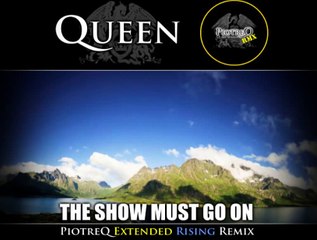Queen - The Show Must Go On (PiotreQ Extended Rising Remix)