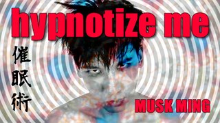 Musk Ming - hypnotize me