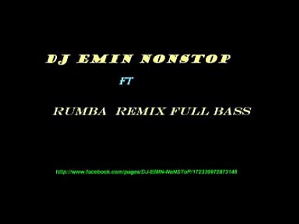 Dj Emin NoNSToP ft Rumba remix full bass