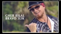 Cheb Bilal - Bravo 3lik New Album 2016