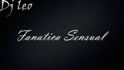 Fanatica Sensual - Remix - (Dj Leo)