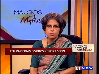 Macros With Mythili – What to Expect From 7th Pay Commission