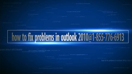 how to fix problems in outlook 2010@1-855-776-6913