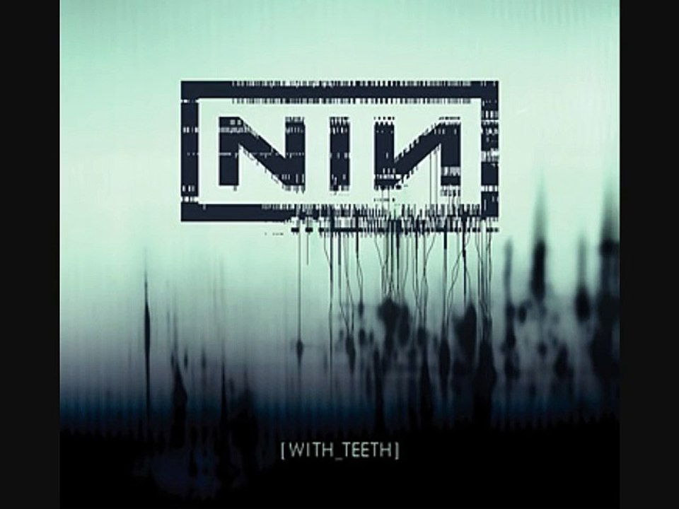 Nine Inch Nails - With Teeth