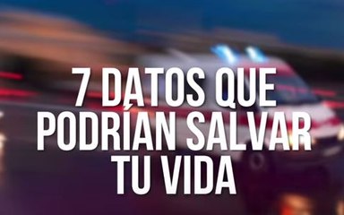 Siete datos que podrían salvar tu vida