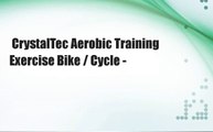 CrystalTec Aerobic Training Exercise Bike / Cycle -