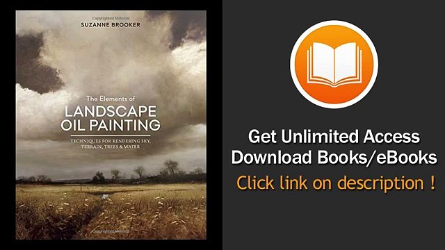 The Elements of Landscape Oil Painting Techniques for Rendering Sky Terrain Trees and Water PDF