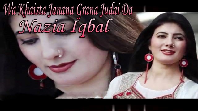 Nazia Iqbal - Wa Khaista Janana Grana Judai Da