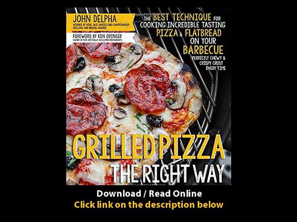 Grilled Pizza The Right Way The Best Technique For Cooking Incredible Tasting Pizza And Flatbread On Your Barbecue Perfectly Chewy And Crispy Every Time EBOOK (PDF) REVIEW