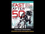 Fast After 50 How To Race Strong For The Rest Of Your Life EBOOK (PDF) REVIEW