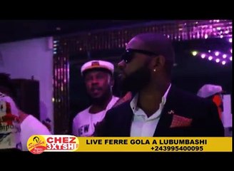 LIVE FERRE GOLA A LUBUMBASHI CHEZ 3XTSHI