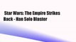 Star Wars: The Empire Strikes Back - Han Solo Blaster