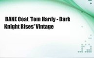 BANE Coat 'Tom Hardy - Dark Knight Rises' Vintage