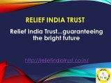 Relief India Trust...guaranteeing the bright future