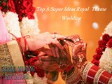 Top 5 super Ideas for Royal themed wedding