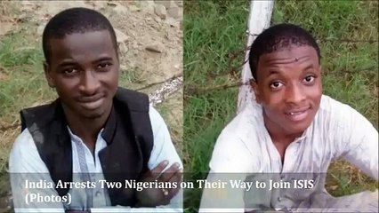 India Arrests Two Nigerians On Their Way To Join Isis Photos
