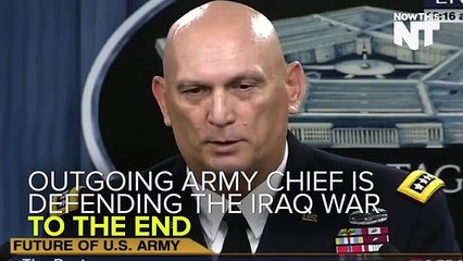 Retiring U.S. Army Chief: Iraq War Was Totally Justified