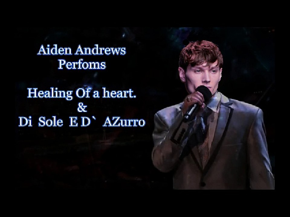 Aiden Andrews-Perfoms - Healing of a Heart& Di Sole E D'azzurro
