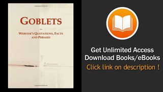Goblets Websters Quotations Facts And Phrases EBOOK (PDF) REVIEW