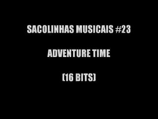 Adventure time (16 bits) - Sacolinhas musicais #23