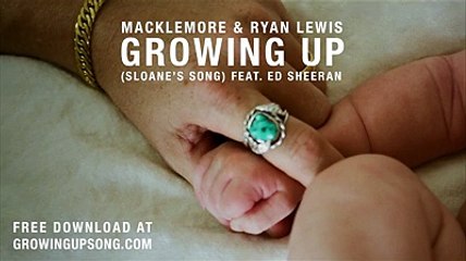 Macklemore & Ryan Lewis - Growing Up (Sloane's Song) feat. Ed Sheeran