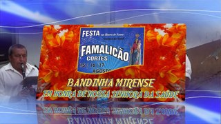 BANDINHA MIRENSE@FESTA EM HONRA DE N.S. DA SAÚDE FAMALICÃO DAS CORTES